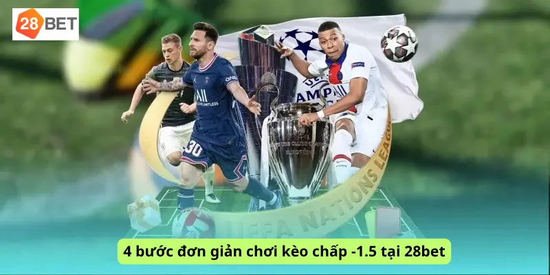 4 bước đơn giản chơi kèo chấp -1.5 tại 28bet