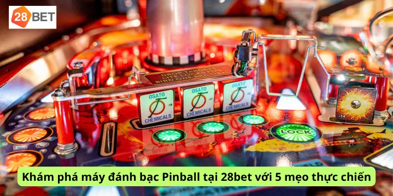 Khám phá máy đánh bạc Pinball tại 28bet với 5 mẹo thực chiến